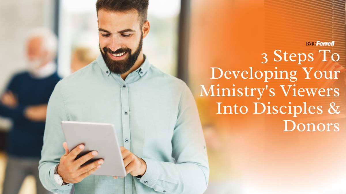 You are currently viewing 3 STEPS TO DEVELOPING YOUR MINISTRY’S VIEWERS INTO DISCIPLES & DONORS