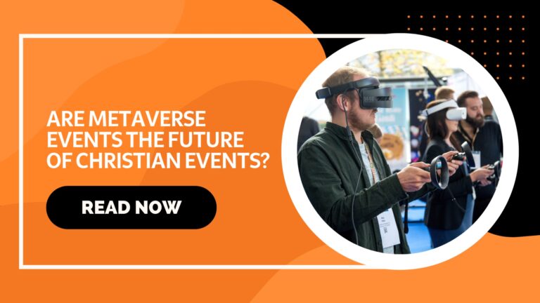 Read more about the article ARE METAVERSE EVENTS THE FUTURE OF CHRISTIAN EVENTS? WE COMPARED THE PROS AND CONS OF HOSTING A METAVERSE VIRTUAL EVENT